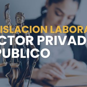 LEGISLACION LABORAL SECTOR PRIVADO Y PUBLICO